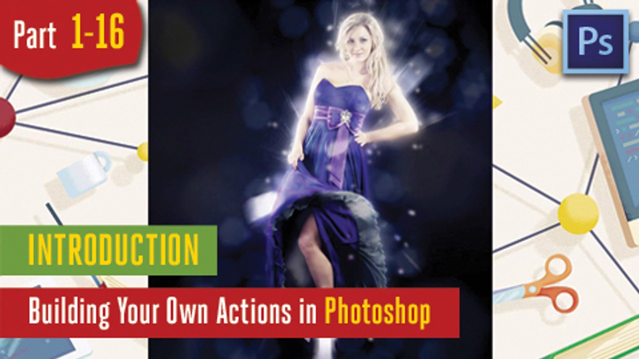 Introduction - Building Your Own Actions in Adobe  Photoshop - 1-16