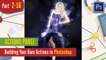 Actions Panel - Building Your Own Actions in Adobe Photoshop - 2-16