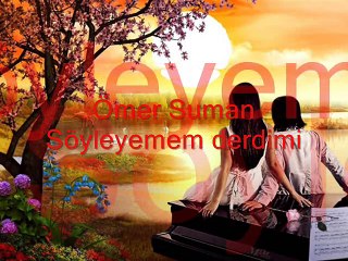 Ömer Suman: soyleyemem derdimi