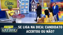 Se Liga Na Dica: Candidato acertou ou não?