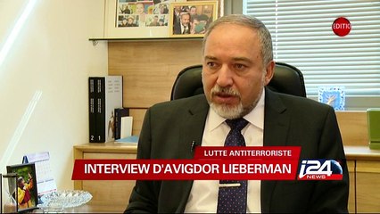 "Il est impossible de se débarasser du terrorisme uniquement avec des frappes aériennes" Avigdor Lieberman