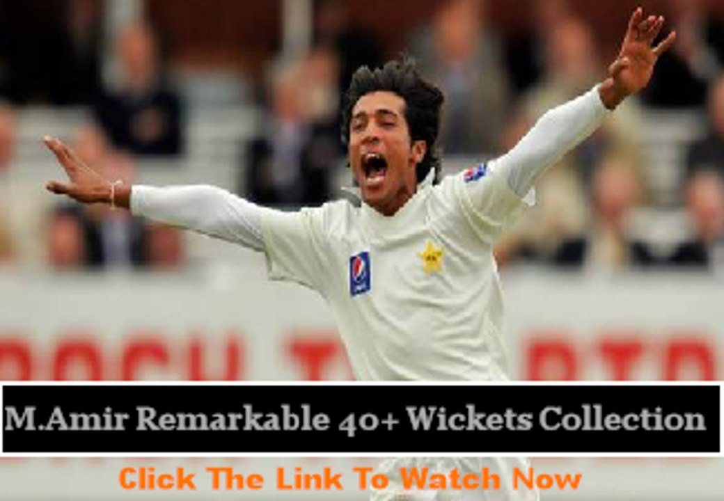 Tremendous Bowling - Mohammad Amir 40+ Remarkable Wickets Collection - HQ