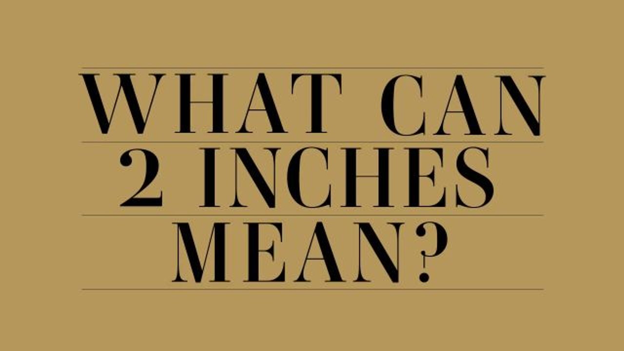 Shorter Than Short - What Can 2 Inches Mean?