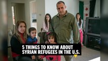 5 things to know about Syrian refugees in the U.S.