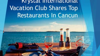 Krystal International Vacation Club Shares Top Restaurants In Cancun