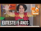 EUTESTEI 5 ANOS!!! - Vídeo Resenha EuTestei Brasil