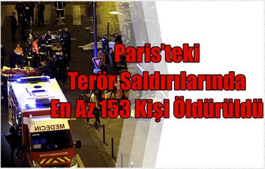Paris’teki terör saldırılarında en az 153 kişi öldürüldü