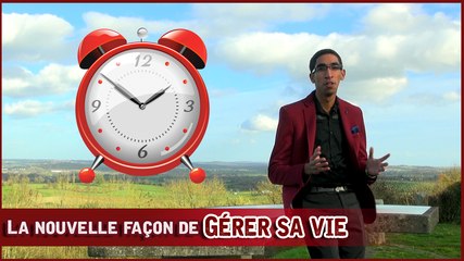 GESTION DU TEMPS : La nouvelle manière de gérer sa vie