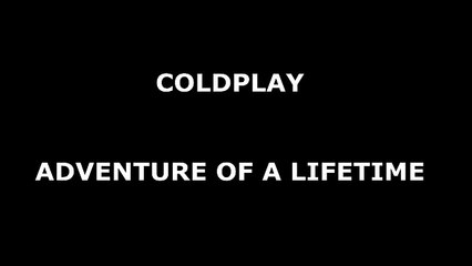 Coldplay - Adventure of a Lifetime (Lyrics)