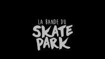 La bande du skate park - TEASER