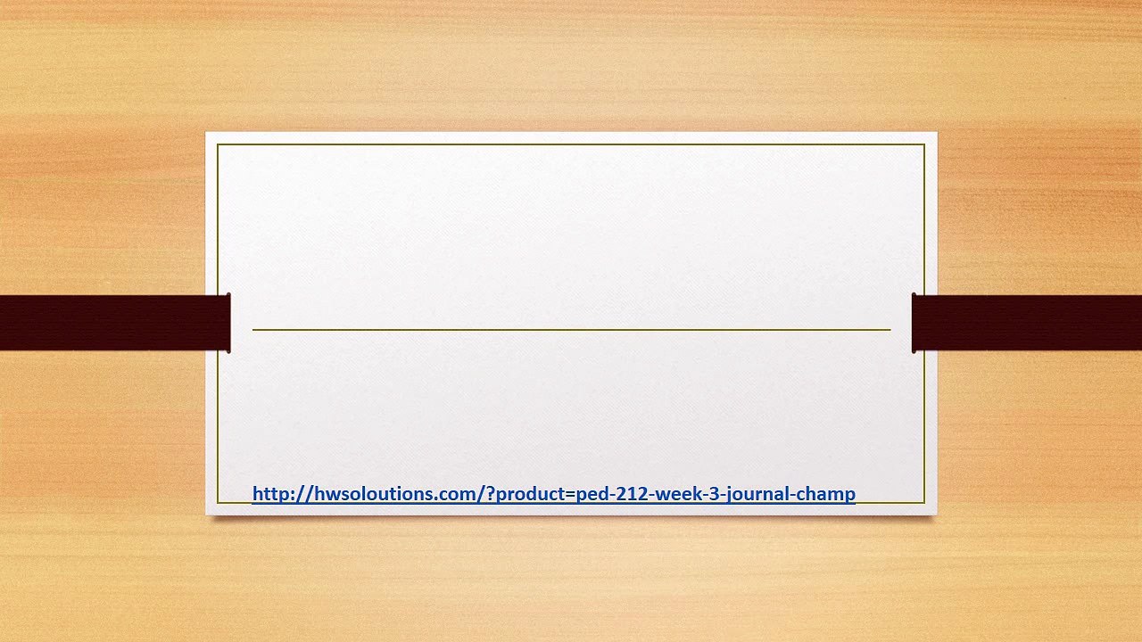 PED 212 WEEK 3 JOURNAL CHAMP