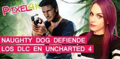 El Píxel 4K: Naughty Dog defiende los DLC en Uncharted 4