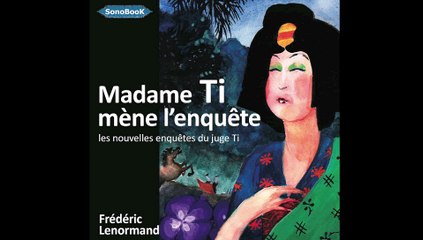 MADAME TI MÈNE l'ENQUÊTE: Les nouvelles enquêtes du juge Ti