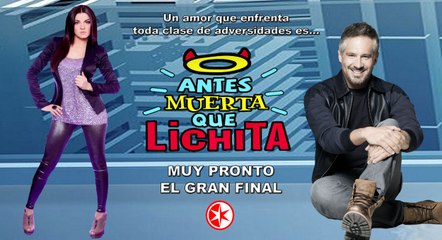 La telenovela Antes Muerta Que "Lichita" ya tiene fecha de su gran final