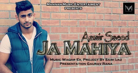New Punjabi Songs 2015 I Ja Mahiya I Aamir Saeed I Waqar Ex I Latest Punjabi Songs 2015
