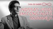 Nossas vidas em constante mudança | Luis Mauro Sá Martino