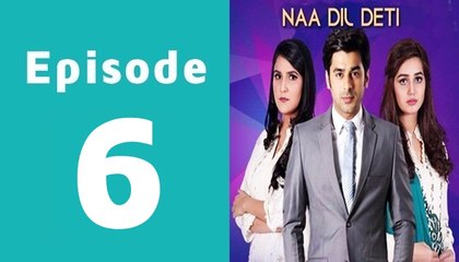 Naa Dil Deti Episode 6 Full on Hum Sitaray