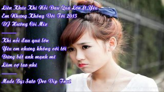 Liên Khúc - Khi Nỗi Đau Quá Lớn Ft Yêu Em Nhưng Không Với Tới Remix 2015