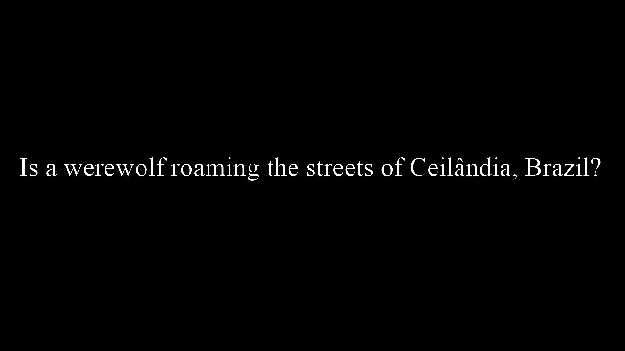 WEREWOLF  Spotted Walking the Streets of Ceilândia Brazil