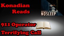 Konadian Reads | 911 Operator Terrifying Call.