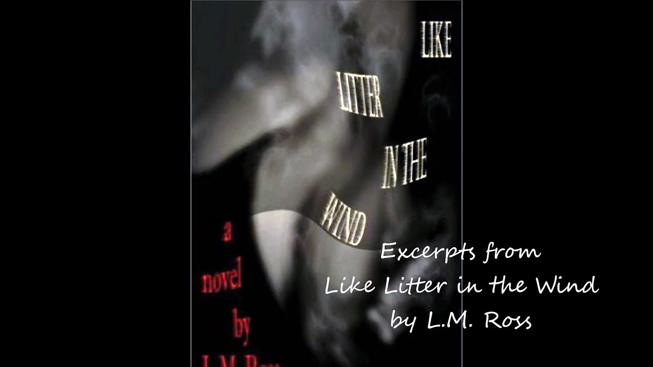 Excerpts from "Like Litter in the Wind", a Novel by L.M. Ross and "The Son's Prayer" an instrumental by Sébastien Brunet
