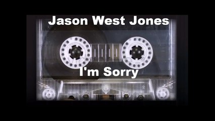 Jason West Jones - I'm Sorry
