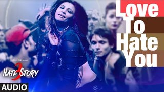 'Love To Hate You' Full AUDIO Song _ Hate Story 3 _ Shivranjani Singh