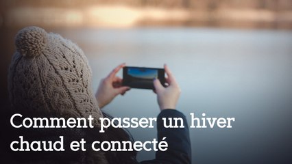 Comment passer un hiver au chaud et connecté ?
