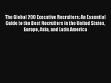 The Global 200 Executive Recruiters: An Essential Guide to the Best Recruiters in the United