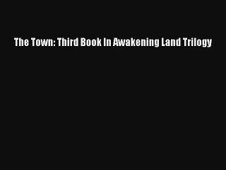 The Town: Third Book In Awakening Land Trilogy  Online PDF