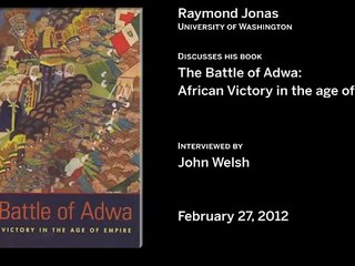 Ethiopia The Battle of Adwa: An interview with Historian Raymond Jonas