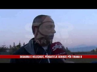 SKUADRA E VELEÇIKUT, PËRGATITJE SERIOZE PËR TIRANA B
