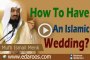 How To Have An Islamic Wedding? By Mufti Menk
