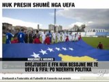 Kosova nuk beson te UEFA & FIFA - Vizion Plus - News - Lajme