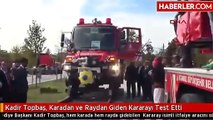 Kadir Topbaş Karadan ve Raydan Giden Kararayı Test Etti