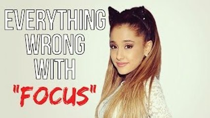 Everything Wrong With Ariana Grande - Focus