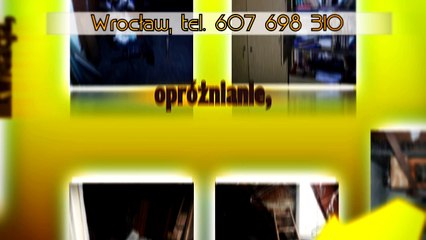 opróżnianie piwnic,strychów,mieszkań Wrocław,tel 607-698-310