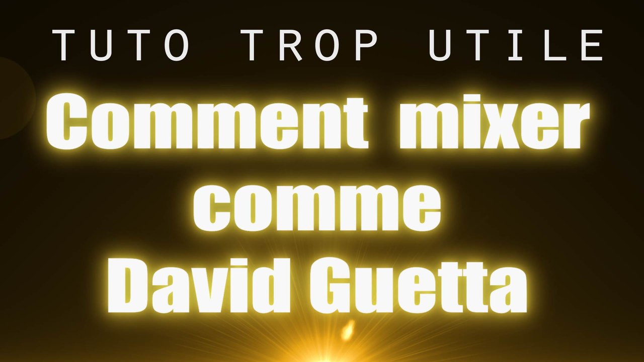 tuto trop utile - Comment mixer comme david guetta -