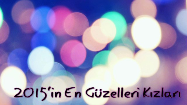 2015'in En Güzelleri kızları