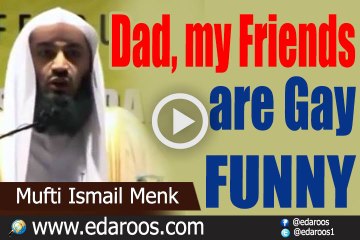 Dad, my Friends are Gay - FUNNY - By Mufti Ismail Menk