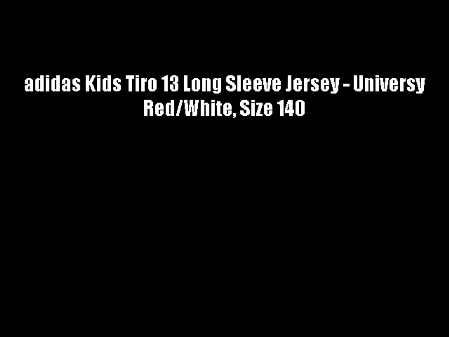 adidas Kids Tiro 13 Long Sleeve Jersey - Universy Red/White Size 140 -  video dailymotion