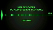 Hate Bein Sober (Dotcoms Festival Trap Remix) - Chief Keef