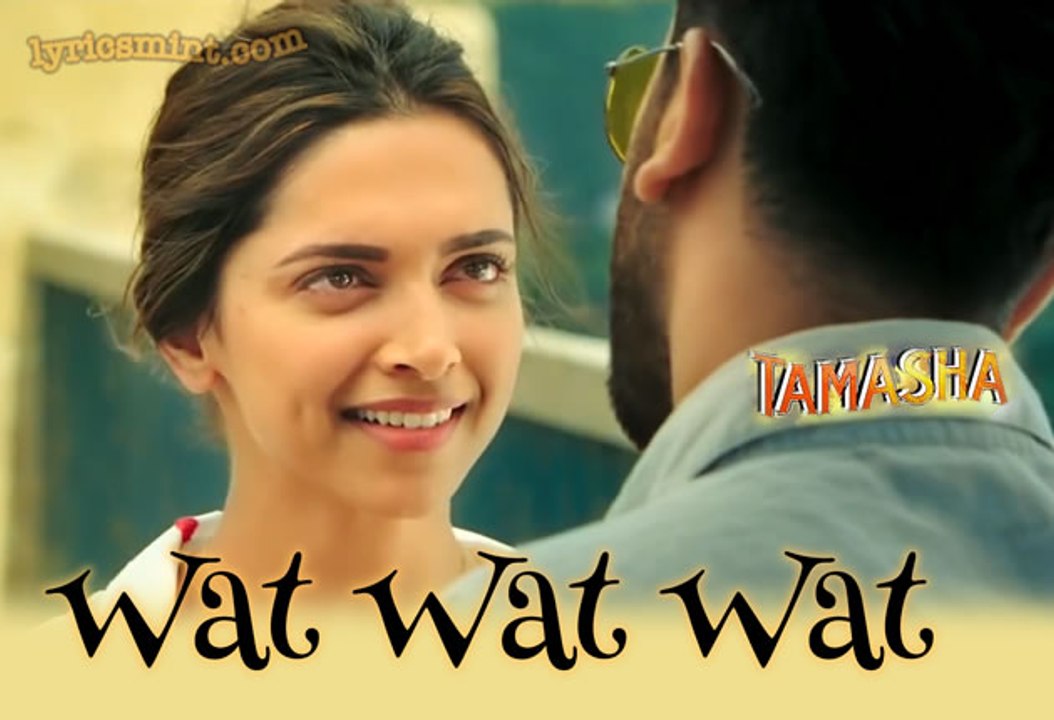 Wat Wat Wat VIDEO Song _ Tamasha _ Ranbir Kapoor, Deepika Padukone _ T-Series