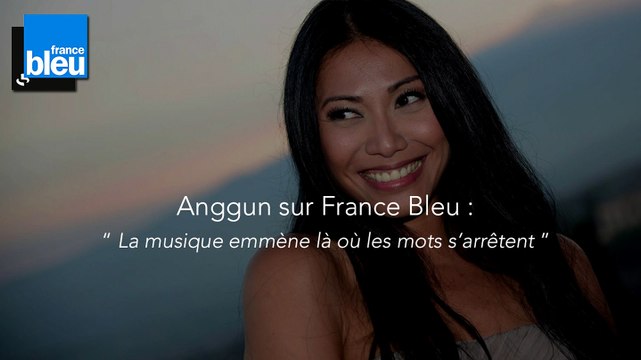Anggun sur France Bleu : La musique nous emmène là où les mots s'arrêtent