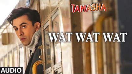 Wat Wat Wat FULL AUDIO Song | Tamasha | Ranbir Kapoor, Deepika Padukone |  Movie song