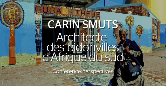 Perspectives - Carin Smuts, architecte des bidonvilles d'Afrique du Sud