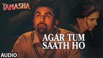 Agar Tum Saath Ho FULL AUDIO Song | Tamasha | Ranbir Kapoor, Deepika Padukone  | Movie song