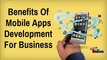 Benefits Of Mobile Apps Development For Business