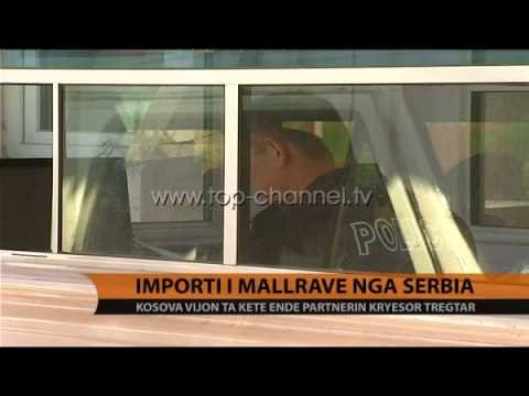Kosovë, importi i mallrave nga Serbia - Top Channel Albania - News - Lajme