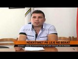 Berat, ndërtimet pa leje - Top Channel Albania - News - Lajme